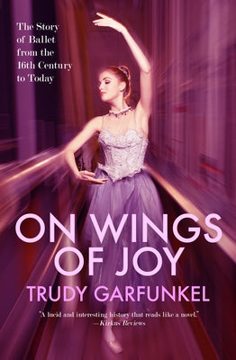 On Wings of Joy: The Story of Ballet from the 16th Century to Today Paperback Open Road Integrated Media LLC