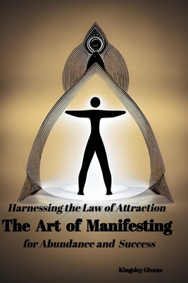 Harnessing the Law of AttractionThe Art of Manifesting: for Abundance and Success by Givans, Kingsley