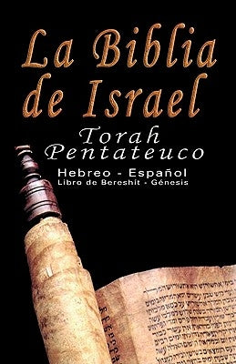 La Biblia de Israel: Torah Pentateuco: Hebreo - Español: Libro de Bereshít - Génesis by Trajtmann, Uri