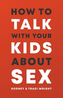 How to Talk to Your Kids about Sex by Wright, Rodney And Traci