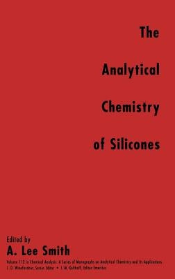 The Analytical Chemistry of Silicones by Smith, A. Lee