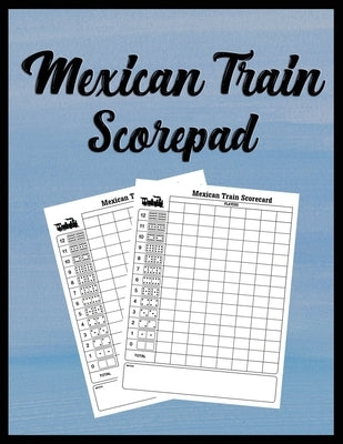 Mexican Train Scorepad: Scorecard Book Scorecard for Dominoes Tally Cards, Chicken Foot 8.5" x 11", 118 Pages Paperback Independently Published
