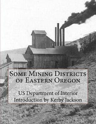 Some Mining Districts of Eastern Oregon Paperback Createspace Independent Publishing Platform