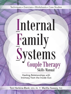 Internal Family Systems Couple Therapy Skills Manual: Healing Relationships with Intimacy from the Inside Out PESI Publishing & Media