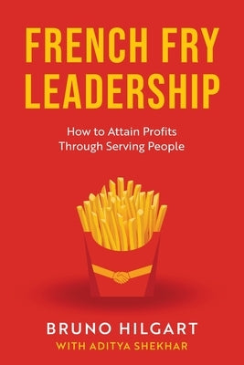 French Fry Leadership: How to Attain Profits Through Serving People Paperback Koehler Books
