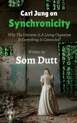 Carl Jung on Synchronicity: Why Universe Is A Living Organism & Everything Is Connected? Paperback Notion Press
