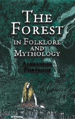 The Forest in Folklore and Mythology by Porteous, Alexander