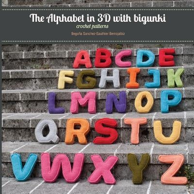 The Alphabet in 3D with Bigunki. Crochet Patterns by Maruri Mantilla, Iratxe