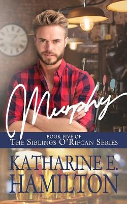 Murphy: Book Five of the Siblings O'Rifcan Series Paperback Katharine E. Hamilton