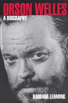 Orson Welles: A Biography by Leaming, Barbara