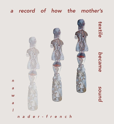 A Record of the Mother's Textile Became Sound by Nader-French, Nawal