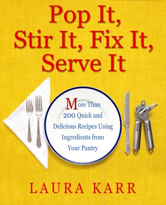 Pop It, Stir It, Fix It, Serve It: More Than 200 Quick and Delicious Recipes from Your Pantry Paperback Open Road Integrated Media LLC