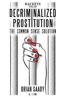 Decriminalized Prostitution: The Common Sense Solution Paperback Prerogative Publishing