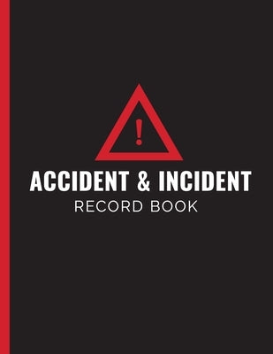 Accident & Incident Record Book: Record All Accidents/Incidents in Your Company Office, School, Construction Site, Store (Accident and Incident Report Paperback Independently Published