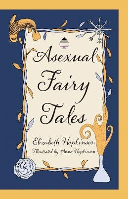 Asexual Fairy Tales by Hopkinson, Elizabeth