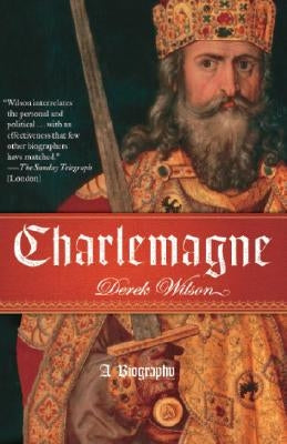 Charlemagne: A Biography by Wilson, Derek