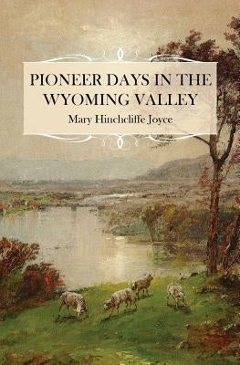 Pioneer Days in the Wyoming Valley Paperback Westphalia Press