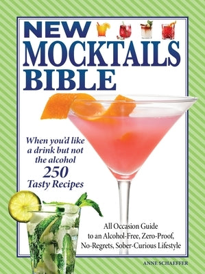 New Mocktails Bible: All Occasion Guide to an Alcohol-Free, Zero-Proof, No-Regrets, Sober-Curious Lifestyle Paperback Fox Chapel Publishing