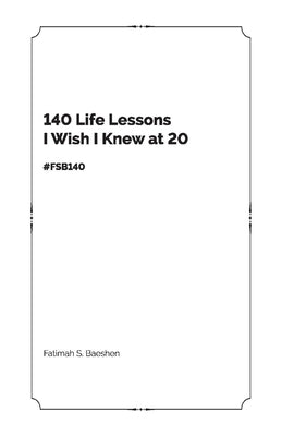 140 Life Lessons I Wish I Knew at 20: Fsb140 by Baeshen, Fatimah S.