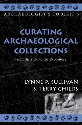 Curating Archaeological Collections: From the Field to the Repository Paperback Altamira Press