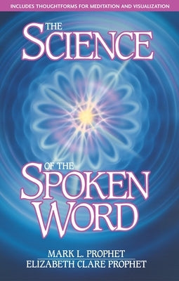 The Science of the Spoken Word by Prophet, Mark L.