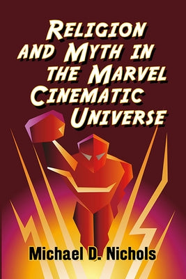 Religion and Myth in the Marvel Cinematic Universe Paperback McFarland & Company