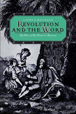 Revolution and the Word: The Rise of the Novel in America by Davidson, Cathy N.