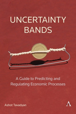 Uncertainty Bands: A Guide to Predicting and Regulating Economic Processes Paperback Anthem Press