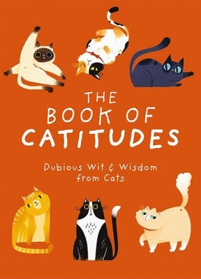 The Book of Catitudes: Dubious Wit and Wisdom from Cats by Cider Mill Press