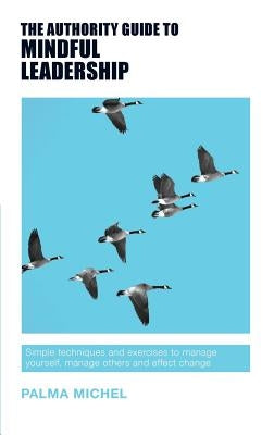The Authority Guide to Mindful Leadership: Simple techniques and exercises to manage yourself, manage others and effect change Paperback Sra Books