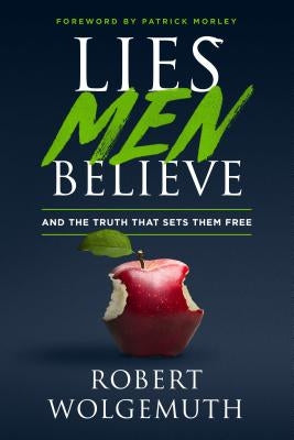 Lies Men Believe: And the Truth That Sets Them Free by Wolgemuth, Robert