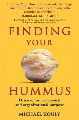 Finding Your Hummus: Discover your personal and organizational purpose by Kouly, Michael