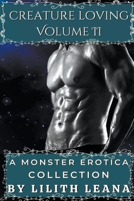 Creature Loving Volume 2: A Monster Erotica Collection by Leana, Lilith