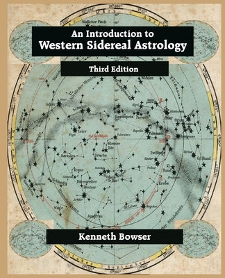 An Introduction to Western Sidereal Astrology Third Edition by Bowser, Kenneth