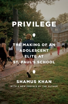 Privilege: The Making of an Adolescent Elite at St. Paul's School Princeton University Press