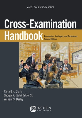 Cross-Examination Handbook: Persuasion, Strategies, and Technique by Clark, Ronald H.