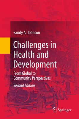 Challenges in Health and Development: From Global to Community Perspectives by Johnson, Sandy A.