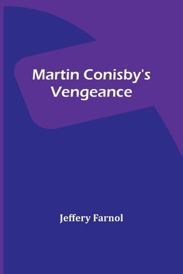 Martin Conisby's Vengeance by Farnol, Jeffery