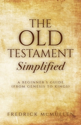 The Old Testament Simplified: A Beginner's Guide (From Genesis to Kings) Paperback Trilogy Christian Publishing