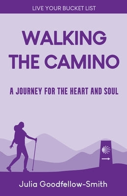 Walking the Camino: A Journey for the Heart and Soul Paperback Julia Goodfellow-Smith