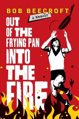 Out Of The Frying Pan Into The Fire by Beecroft, Bob