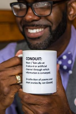 Conduit: [A Collection of Poems and Short Stories by Jon Goode] Paperback Goode Stuff Ent LLC
