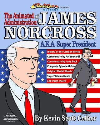 The Animated Administration of James Norcross a.k.a. Super President Paperback Createspace Independent Publishing Platform