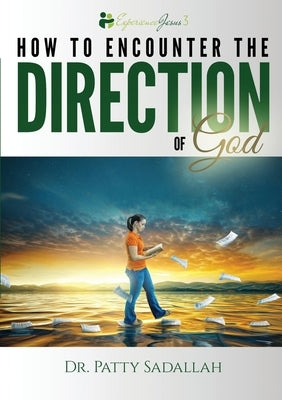 Encountering the DIRECTION of God: Experience Jesus Book 3 Paperback Dr. Patty Sadallah