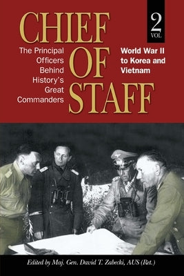 Chief of Staff: The Principal Officers behind History's Great Commanders: World War II to Korea and Vietnam (vol. 2) Paperback US Naval Institute Press