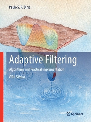 Adaptive Filtering: Algorithms and Practical Implementation by Diniz, Paulo S. R.