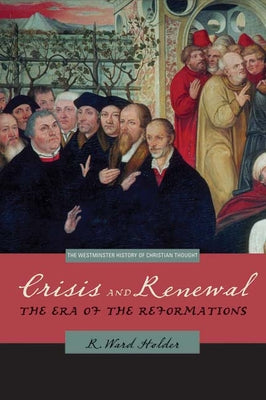 Crisis and Renewal: The Era of the Reformations Paperback Westminster John Knox Press