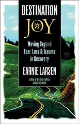 Destination Joy: Moving Beyond Fear. Loss, and Trauma in Recovery. by Larsen, Earnie