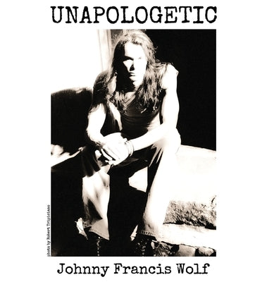 Unapologetic by Wolf, Johnny Francis