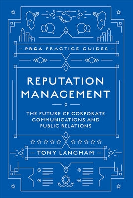 Reputation Management: The Future of Corporate Communications and Public Relations by Langham, Tony
